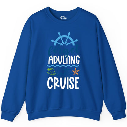 Forget Adulting Let's Cruise Shirt - Fun Nautical Vacation Apparel (Sweatshirt) in Royal - Forget Adulting Let's Cruise Shirt - Nautical Beach Vacation Tee