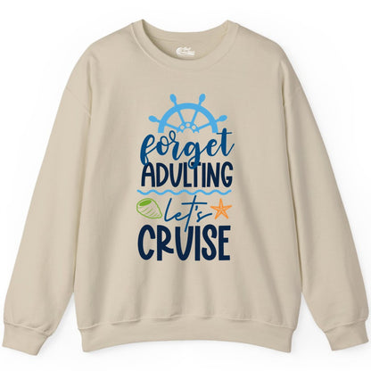 Forget Adulting Let's Cruise Shirt - Fun Nautical Vacation Apparel (Sweatshirt) in Sand - Forget Adulting Let's Cruise Shirt - Nautical Beach Vacation Tee