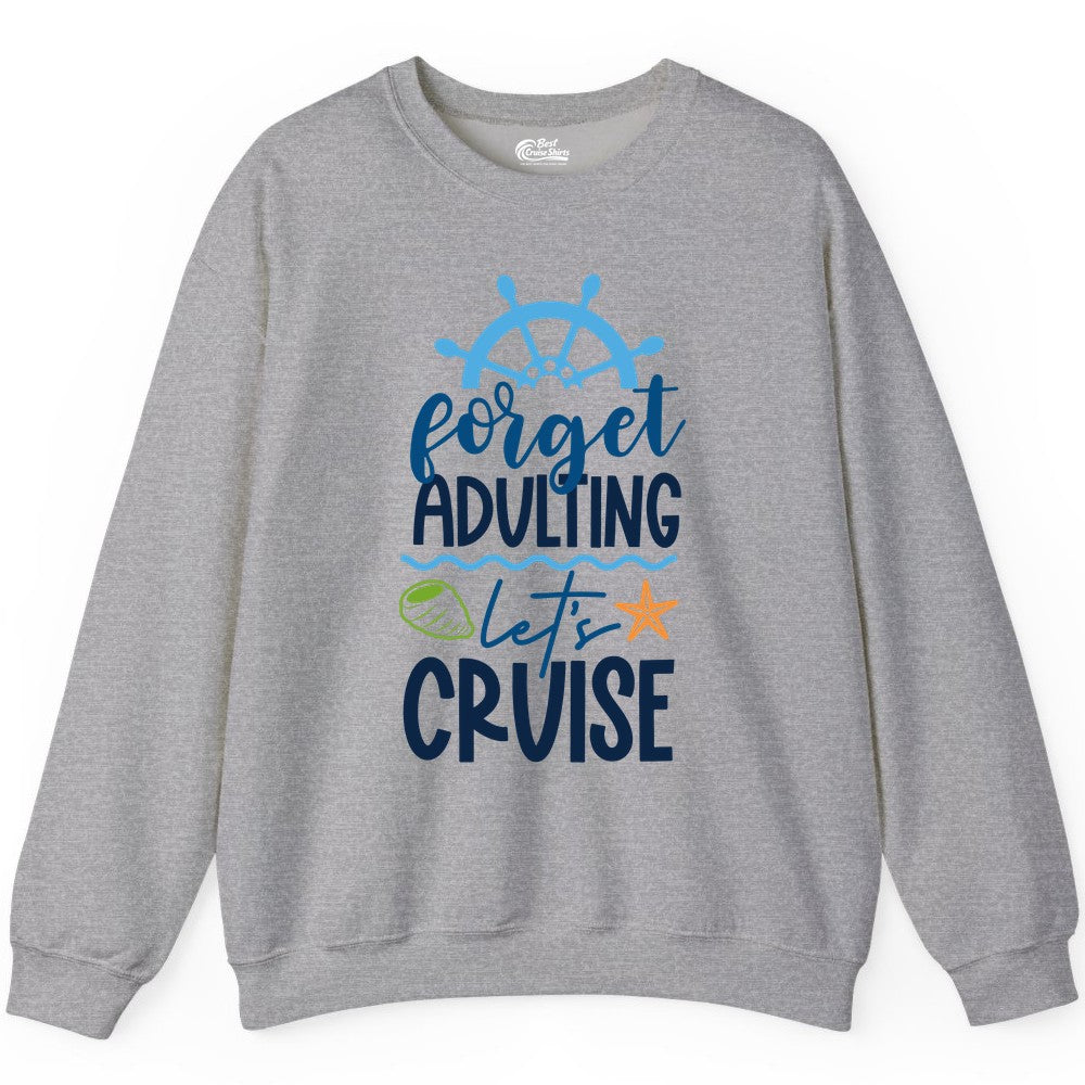 Forget Adulting Let's Cruise Shirt - Fun Nautical Vacation Apparel (Sweatshirt) in Sport Grey - Forget Adulting Let's Cruise Shirt - Nautical Beach Vacation Tee