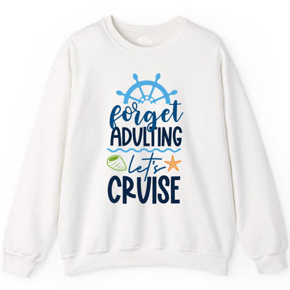 Forget Adulting Let's Cruise Shirt - Fun Nautical Vacation Apparel (Sweatshirt) in White - Forget Adulting Let's Cruise Shirt - Nautical Beach Vacation Tee