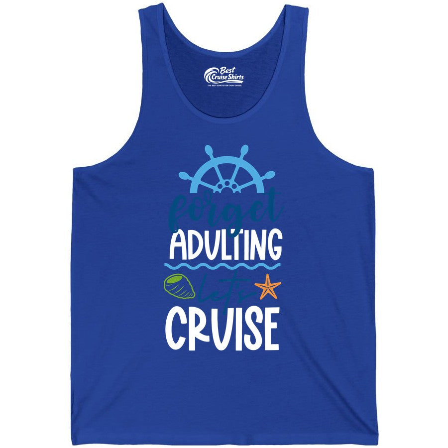 Forget Adulting Let's Cruise Shirt - Fun Nautical Vacation Apparel (Tank Top) in True Royal - Forget Adulting Let's Cruise Shirt - Nautical Beach Vacation Tee