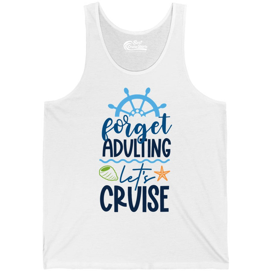 Forget Adulting Let's Cruise Shirt - Fun Nautical Vacation Apparel (Tank Top) in White - Forget Adulting Let's Cruise Shirt - Nautical Beach Vacation Tee