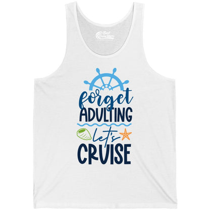 Forget Adulting Let's Cruise Shirt - Fun Nautical Vacation Apparel (Tank Top) in White - Forget Adulting Let's Cruise Shirt - Nautical Beach Vacation Tee
