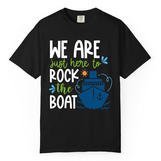 Funny Cruise Shirt - Rock the Boat Cruise Vacation Group Tee (Comfort Color) in Black - Funny Cruise Shirt - We Are Here To Rock The Boat Playful Ship Design