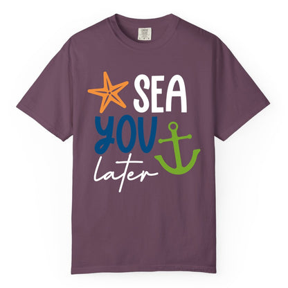Sea You Later Shirt - Nautical Apparel for Cruise or Beach Trips (Comfort Color) in Berry - Sea You Later Nautical Pun Shirt with Starfish and Anchor Graphic