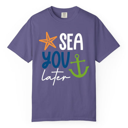 Sea You Later Shirt - Nautical Apparel for Cruise or Beach Trips (Comfort Color) in Grape - Sea You Later Nautical Pun Shirt with Starfish and Anchor Graphic