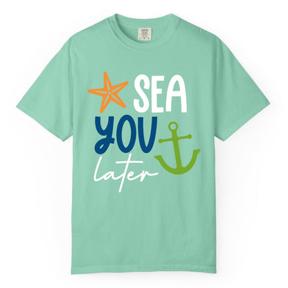Sea You Later Shirt - Nautical Apparel for Cruise or Beach Trips (Comfort Color) in Island Reef - Sea You Later Nautical Pun Shirt with Starfish and Anchor Graphic
