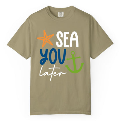 Sea You Later Shirt - Nautical Apparel for Cruise or Beach Trips (Comfort Color) in Khaki - Sea You Later Nautical Pun Shirt with Starfish and Anchor Graphic