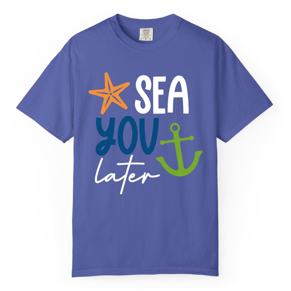 Sea You Later Shirt - Nautical Apparel for Cruise or Beach Trips (Comfort Color) in Periwinkle - Sea You Later Nautical Pun Shirt with Starfish and Anchor Graphic
