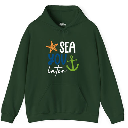 Sea You Later Shirt - Nautical Apparel for Cruise or Beach Trips (Hoodie) in Forest Green - Sea You Later Nautical Pun Shirt with Starfish and Anchor Graphic