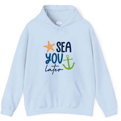 Sea You Later Shirt - Nautical Apparel for Cruise or Beach Trips (Hoodie) in Light Blue - Sea You Later Nautical Pun Shirt with Starfish and Anchor Graphic