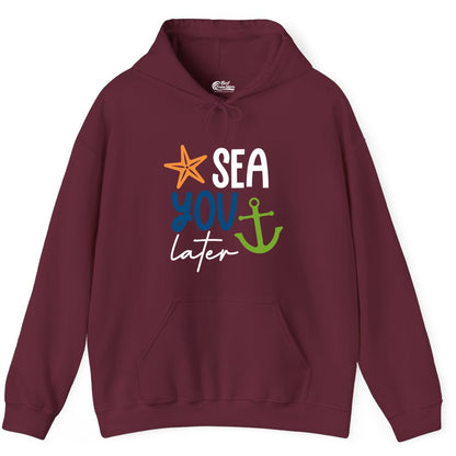 Sea You Later Shirt - Nautical Apparel for Cruise or Beach Trips (Hoodie) in Maroon - Sea You Later Nautical Pun Shirt with Starfish and Anchor Graphic