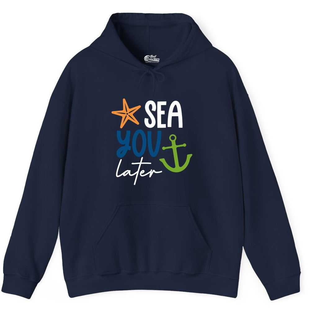 Sea You Later Shirt - Nautical Apparel for Cruise or Beach Trips (Hoodie) in Navy - Sea You Later Nautical Pun Shirt with Starfish and Anchor Graphic