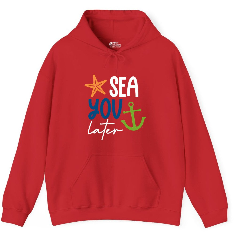 Sea You Later Shirt - Nautical Apparel for Cruise or Beach Trips (Hoodie) in Red - Sea You Later Nautical Pun Shirt with Starfish and Anchor Graphic