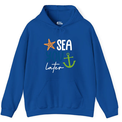 Sea You Later Shirt - Nautical Apparel for Cruise or Beach Trips (Hoodie) in Royal - Sea You Later Nautical Pun Shirt with Starfish and Anchor Graphic