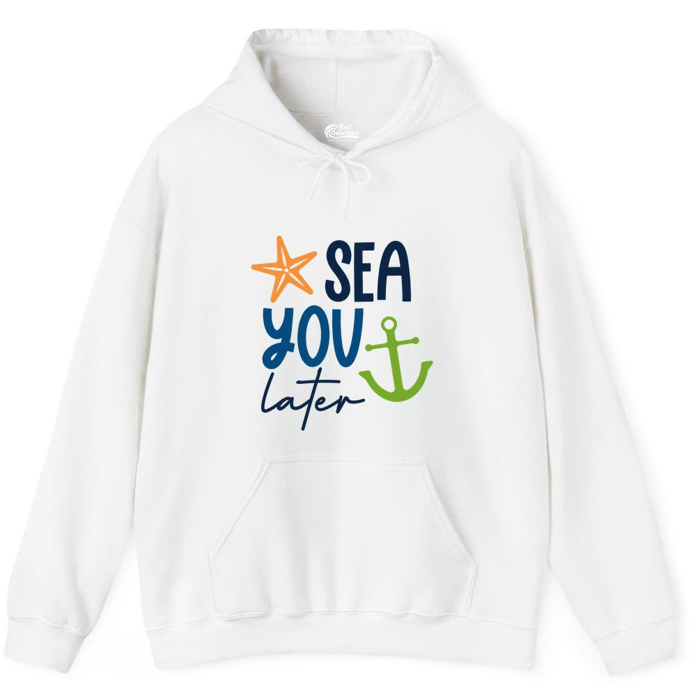Sea You Later Shirt - Nautical Apparel for Cruise or Beach Trips (Hoodie) in White - Sea You Later Nautical Pun Shirt with Starfish and Anchor Graphic