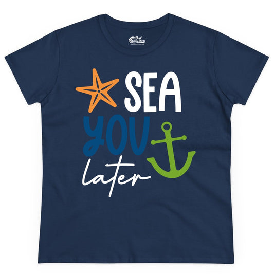 Sea You Later Shirt - Nautical Apparel for Cruise or Beach Trips (Ladies Tee) in Navy - Sea You Later Nautical Pun Shirt with Starfish and Anchor Graphic