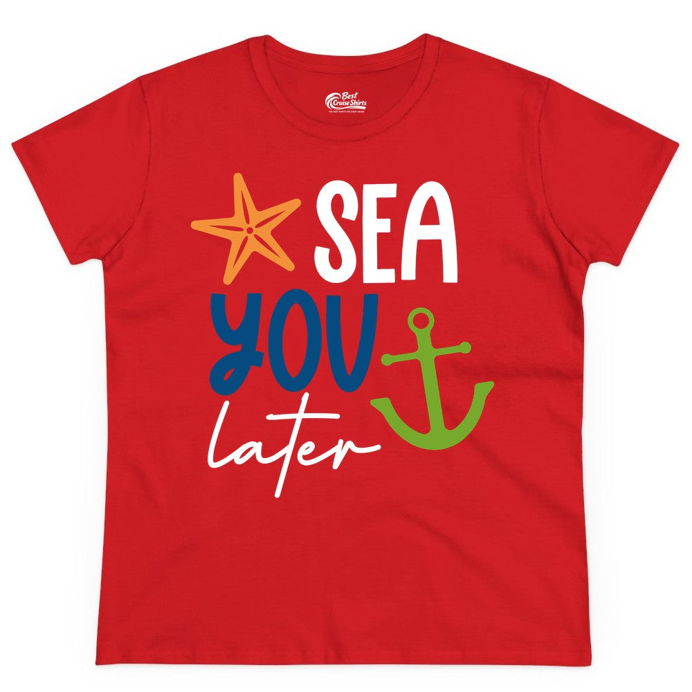 Sea You Later Shirt - Nautical Apparel for Cruise or Beach Trips (Ladies Tee) in Red - Sea You Later Nautical Pun Shirt with Starfish and Anchor Graphic