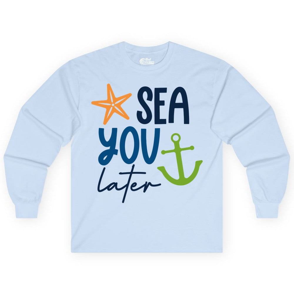 Sea You Later Shirt - Nautical Apparel for Cruise or Beach Trips (Long Sleeve) in Light Blue - Sea You Later Nautical Pun Shirt with Starfish and Anchor Graphic
