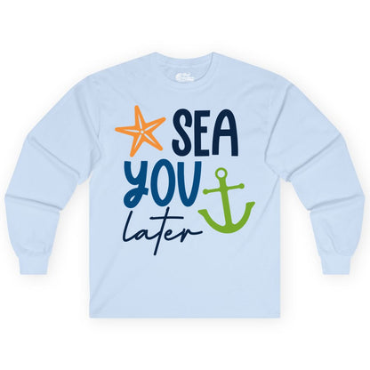 Sea You Later Shirt - Nautical Apparel for Cruise or Beach Trips (Long Sleeve) in Light Blue - Sea You Later Nautical Pun Shirt with Starfish and Anchor Graphic