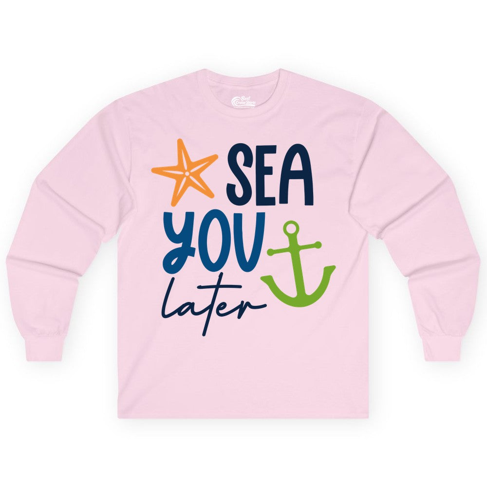 Sea You Later Shirt - Nautical Apparel for Cruise or Beach Trips (Long Sleeve) in Light Pink - Sea You Later Nautical Pun Shirt with Starfish and Anchor Graphic
