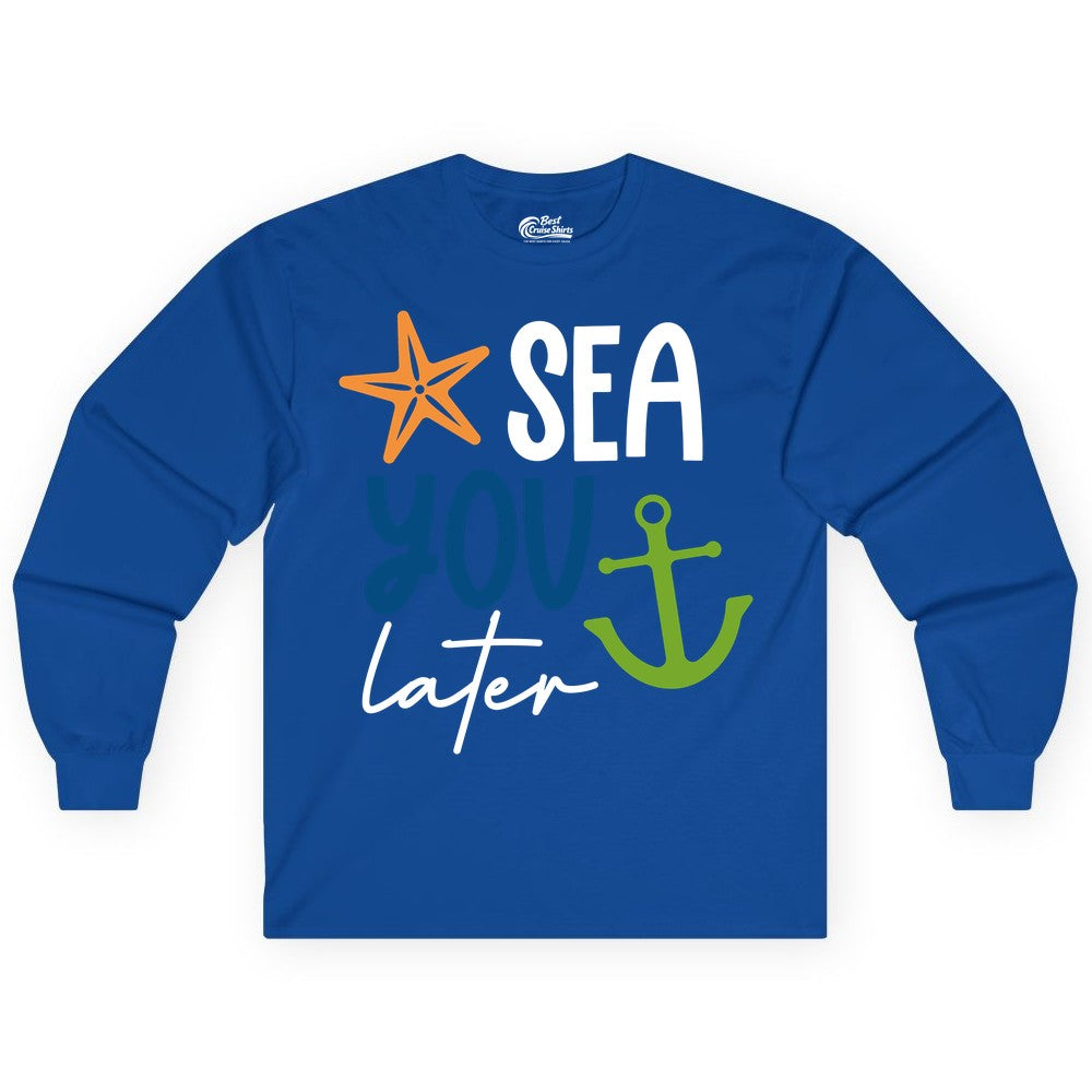 Sea You Later Shirt - Nautical Apparel for Cruise or Beach Trips (Long Sleeve) in Royal - Sea You Later Nautical Pun Shirt with Starfish and Anchor Graphic