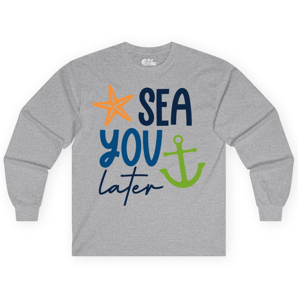 Sea You Later Shirt - Nautical Apparel for Cruise or Beach Trips (Long Sleeve) in Sport Grey - Sea You Later Nautical Pun Shirt with Starfish and Anchor Graphic