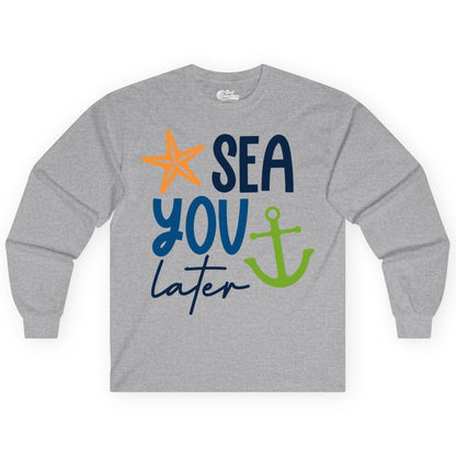 Sea You Later Shirt - Nautical Apparel for Cruise or Beach Trips (Long Sleeve) in Sport Grey - Sea You Later Nautical Pun Shirt with Starfish and Anchor Graphic