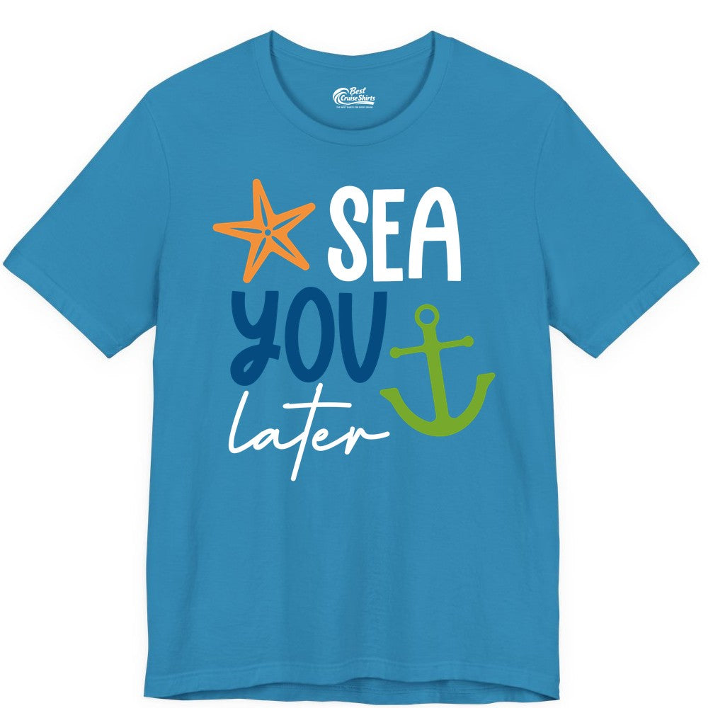 Sea You Later Shirt - Nautical Apparel for Cruise or Beach Trips (Premium Tee) in Aqua - Sea You Later Nautical Pun Shirt with Starfish and Anchor Graphic