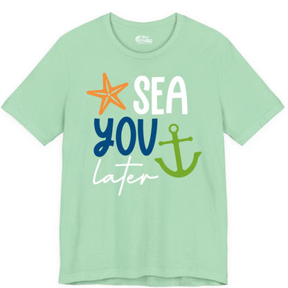 Sea You Later Shirt - Nautical Apparel for Cruise or Beach Trips (Premium Tee) in Mint - Sea You Later Nautical Pun Shirt with Starfish and Anchor Graphic
