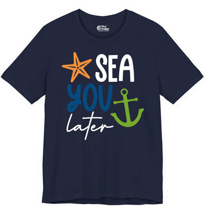 Sea You Later Shirt - Nautical Apparel for Cruise or Beach Trips (Premium Tee) in Navy - Sea You Later Nautical Pun Shirt with Starfish and Anchor Graphic