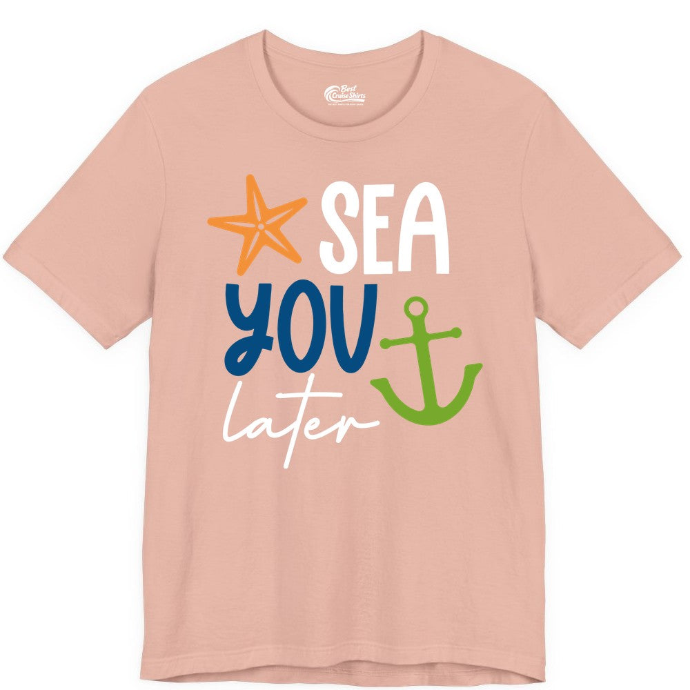 Sea You Later Shirt - Nautical Apparel for Cruise or Beach Trips (Premium Tee) in Peach - Sea You Later Nautical Pun Shirt with Starfish and Anchor Graphic