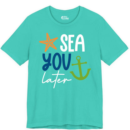 Sea You Later Shirt - Nautical Apparel for Cruise or Beach Trips (Premium Tee) in Teal - Sea You Later Nautical Pun Shirt with Starfish and Anchor Graphic