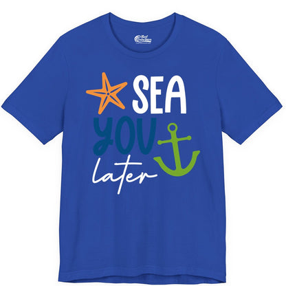 Sea You Later Shirt - Nautical Apparel for Cruise or Beach Trips (Premium Tee) in True Royal - Sea You Later Nautical Pun Shirt with Starfish and Anchor Graphic