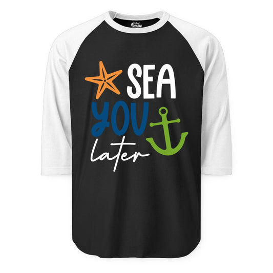 Sea You Later Shirt - Nautical Apparel for Cruise or Beach Trips (Raglan) in BlackWhite - Sea You Later Nautical Pun Shirt with Starfish and Anchor Graphic