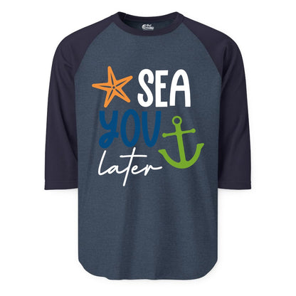 Sea You Later Shirt - Nautical Apparel for Cruise or Beach Trips (Raglan) in Heather DenimNavy - Sea You Later Nautical Pun Shirt with Starfish and Anchor Graphic