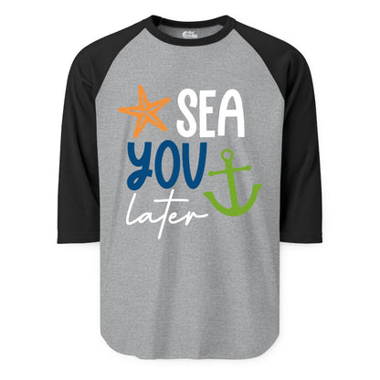 Sea You Later Shirt - Nautical Apparel for Cruise or Beach Trips (Raglan) in Heather GreyBlack - Sea You Later Nautical Pun Shirt with Starfish and Anchor Graphic