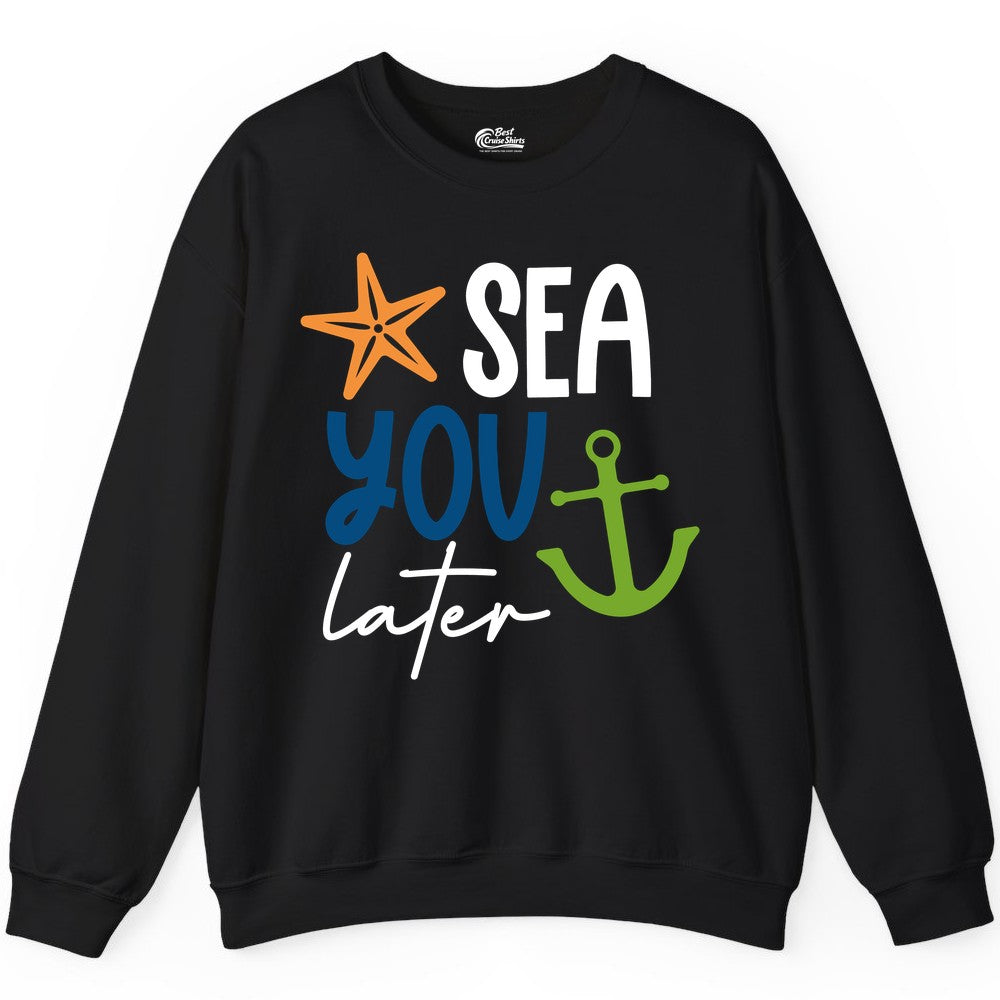 Sea You Later Shirt - Nautical Apparel for Cruise or Beach Trips (Sweatshirt) in Black - Sea You Later Nautical Pun Shirt with Starfish and Anchor Graphic