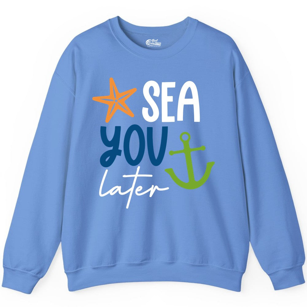 Sea You Later Shirt - Nautical Apparel for Cruise or Beach Trips (Sweatshirt) in Carolina Blue - Sea You Later Nautical Pun Shirt with Starfish and Anchor Graphic