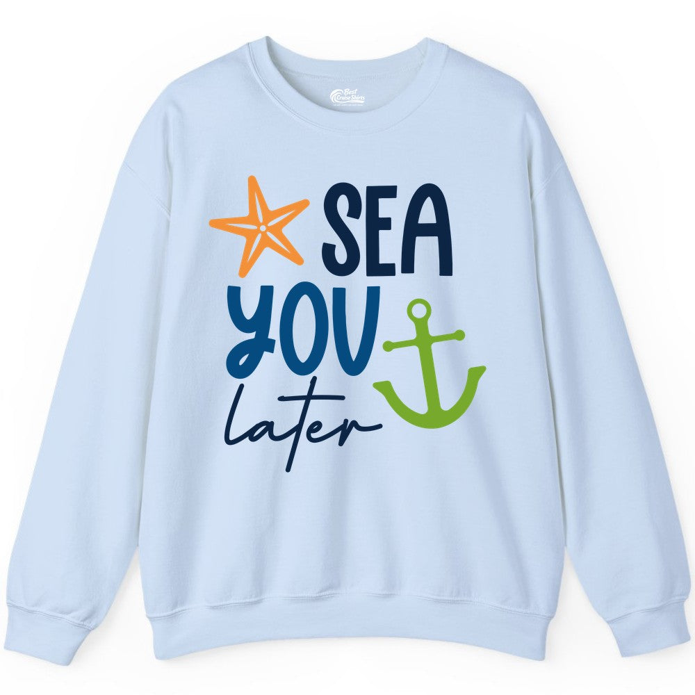 Sea You Later Shirt - Nautical Apparel for Cruise or Beach Trips (Sweatshirt) in Light Blue - Sea You Later Nautical Pun Shirt with Starfish and Anchor Graphic