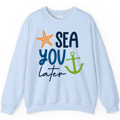 Sea You Later Shirt - Nautical Apparel for Cruise or Beach Trips (Sweatshirt) in Light Blue - Sea You Later Nautical Pun Shirt with Starfish and Anchor Graphic
