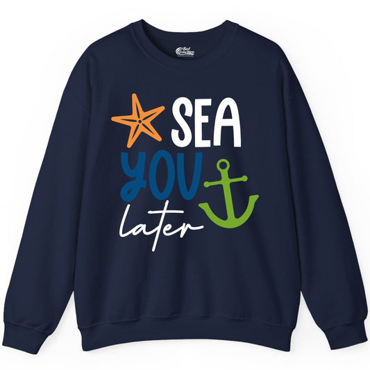 Sea You Later Shirt - Nautical Apparel for Cruise or Beach Trips (Sweatshirt) in Navy - Sea You Later Nautical Pun Shirt with Starfish and Anchor Graphic