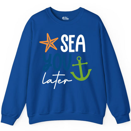 Sea You Later Shirt - Nautical Apparel for Cruise or Beach Trips (Sweatshirt) in Royal - Sea You Later Nautical Pun Shirt with Starfish and Anchor Graphic