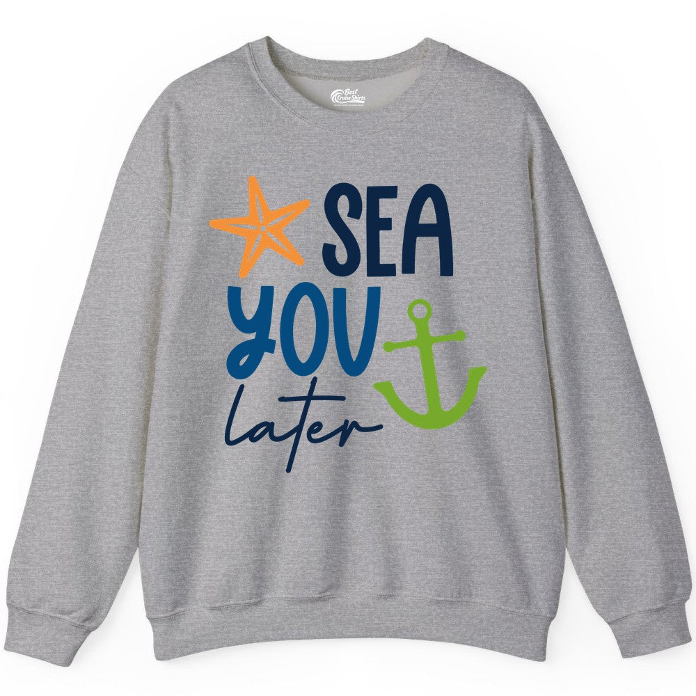 Sea You Later Shirt - Nautical Apparel for Cruise or Beach Trips (Sweatshirt) in Sport Grey - Sea You Later Nautical Pun Shirt with Starfish and Anchor Graphic