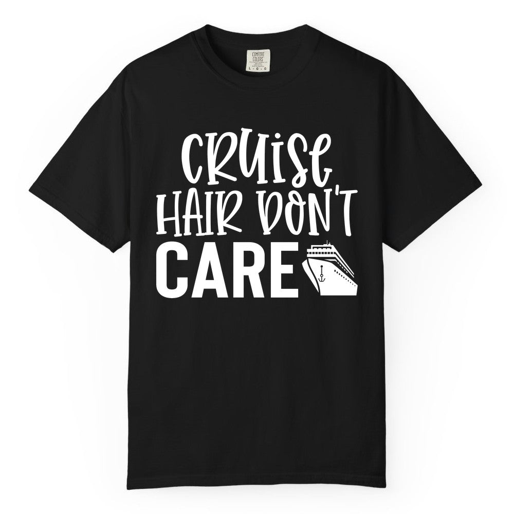 Cruise Hair Dont Care Shirt - Funny Cruise Apparel Vacation Tee (Comfort Color) in Black - Cruise Hair Dont Care Shirt - Playful Vacation Slogan with Ship Graphic