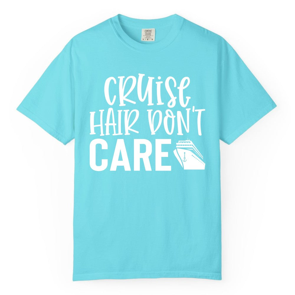 Cruise Hair Dont Care Shirt - Funny Cruise Apparel Vacation Tee (Comfort Color) in Lagoon Blue - Cruise Hair Dont Care Shirt - Playful Vacation Slogan with Ship Graphic