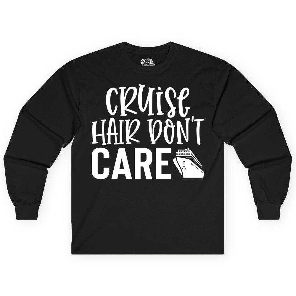 Cruise Hair Dont Care Shirt - Funny Cruise Apparel Vacation Tee (Long Sleeve) in Black - Cruise Hair Dont Care Shirt - Playful Vacation Slogan with Ship Graphic