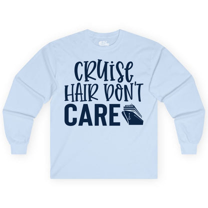 Cruise Hair Dont Care Shirt - Funny Cruise Apparel Vacation Tee (Long Sleeve) in Light Blue - Cruise Hair Dont Care Shirt - Playful Vacation Slogan with Ship Graphic