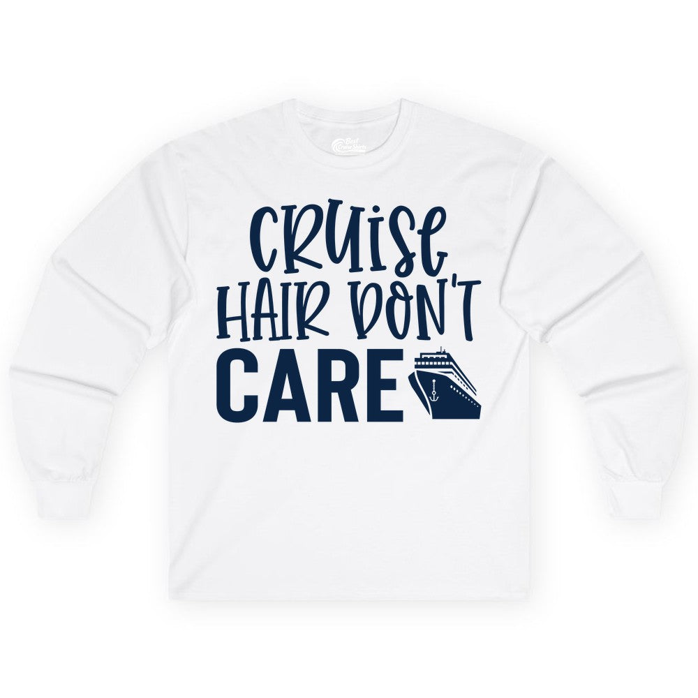 Cruise Hair Dont Care Shirt - Funny Cruise Apparel Vacation Tee (Long Sleeve) in White - Cruise Hair Dont Care Shirt - Playful Vacation Slogan with Ship Graphic