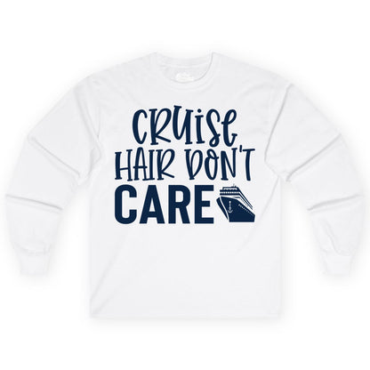 Cruise Hair Dont Care Shirt - Funny Cruise Apparel Vacation Tee (Long Sleeve) in White - Cruise Hair Dont Care Shirt - Playful Vacation Slogan with Ship Graphic